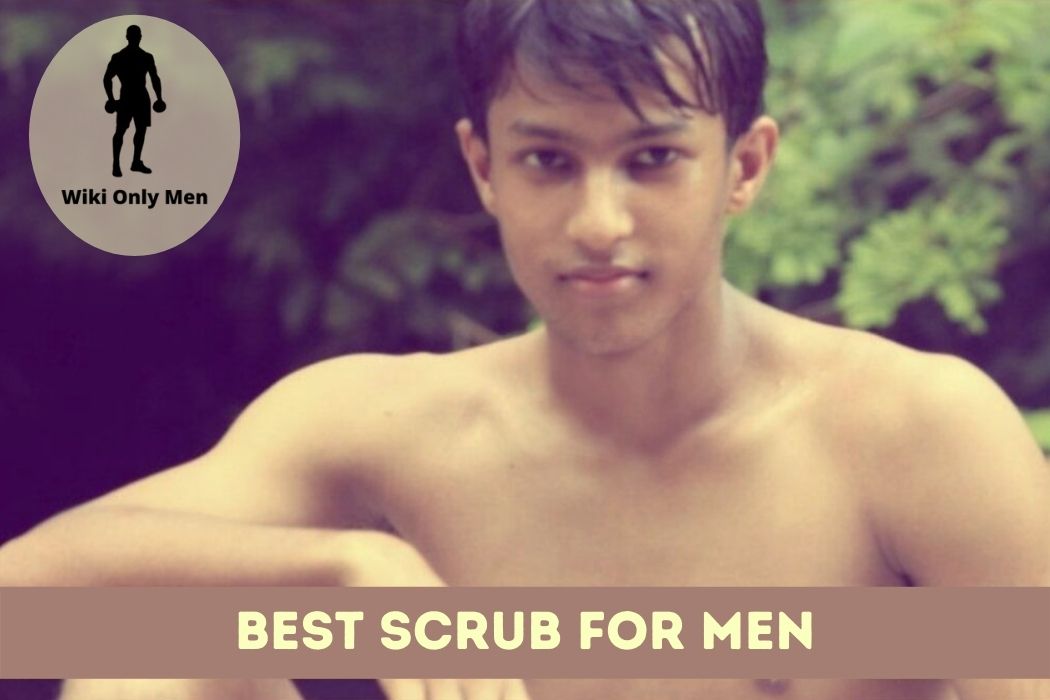 Best Scrub for Men - WikiOnlyMen