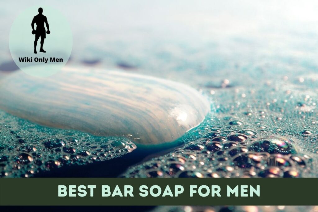 Best Bar Soap for Men - WikiOnlyMen