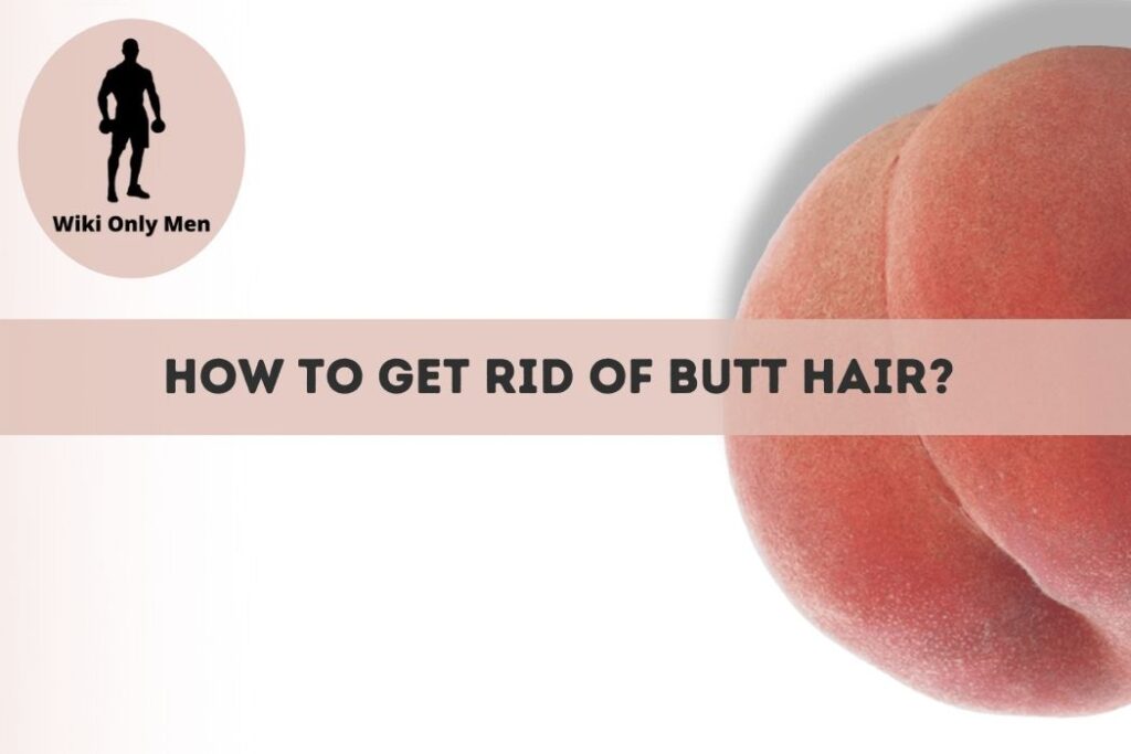 how to get rid of hair between buttocks