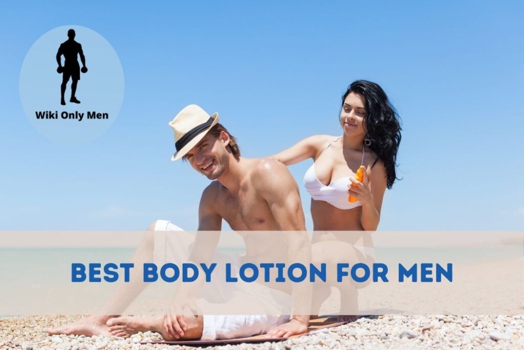 Best Body Lotion for Men - WikiOnlyMen