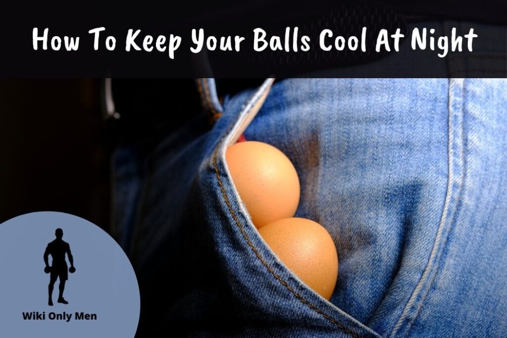 How To Keep Your Balls Cool At Night