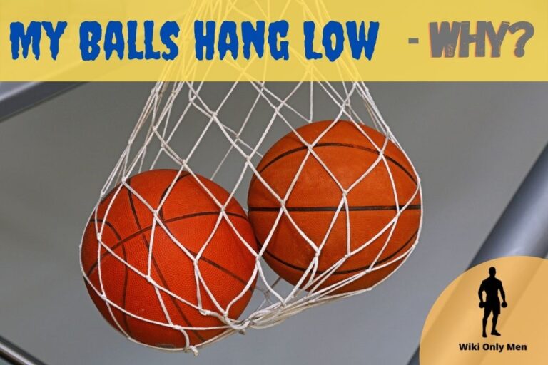 My Balls Hang Low Why?