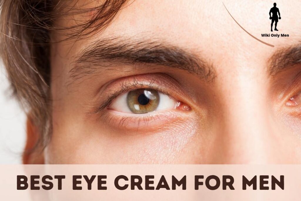 Best Eye Cream For Men