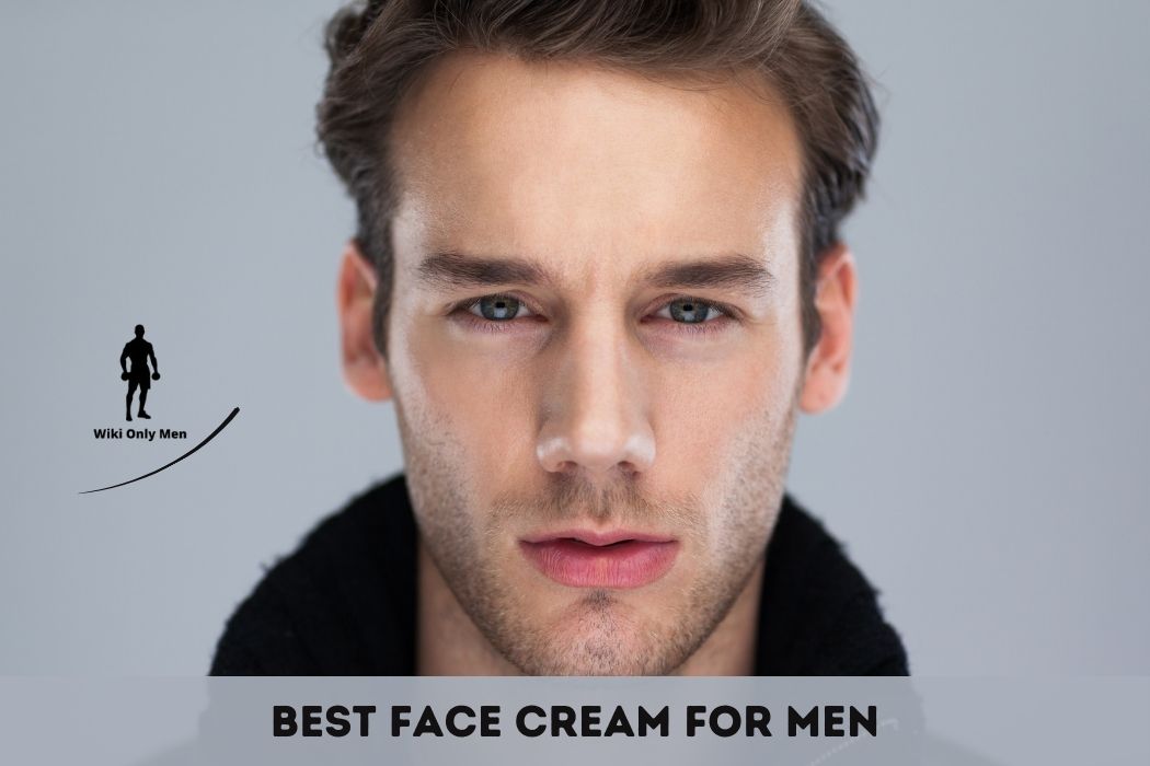 Best Face Cream For Men