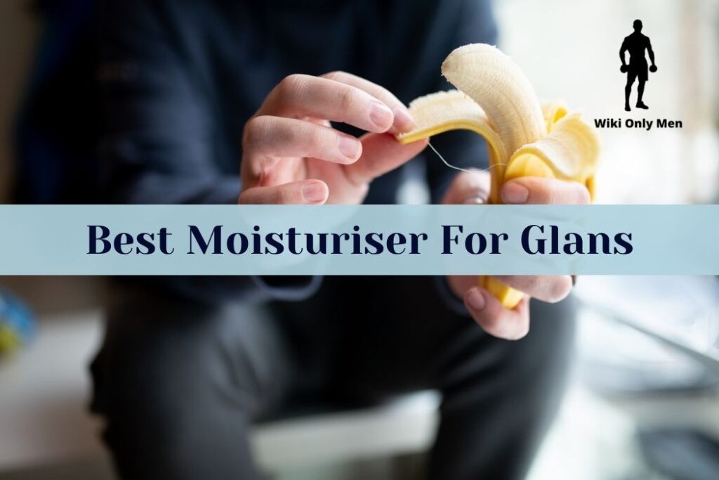 Best Moisturiser For Glans
