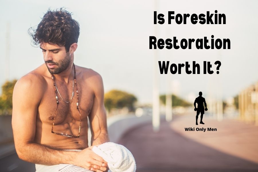 Is Foreskin Restoration Worth It