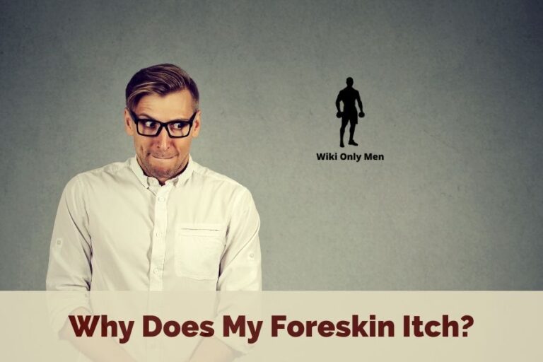 Why Does My Foreskin Itch? 5 Common Causes & Remedies Wiki Only Men