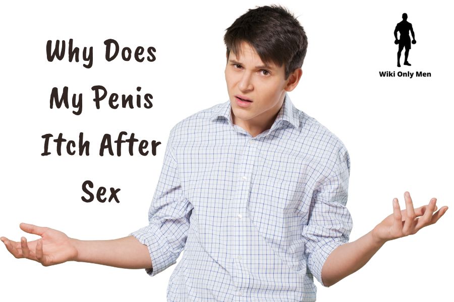 Why Does My Penis Itch After Sex